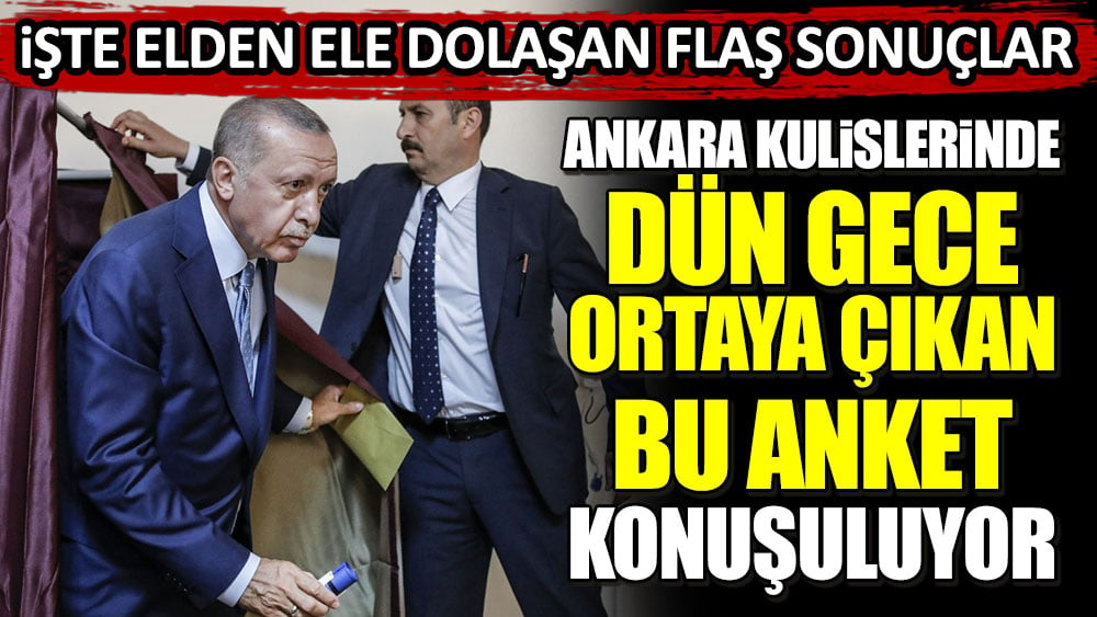 Ankara kulislerinde dün gece ortaya çıkan bu anket konuşuluyor! İşte elden ele dolaşan flaş sonuçlar