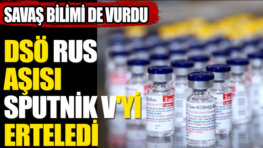 DSÖ, Rus aşısı Sputnik V'i erteleme kararı verdi