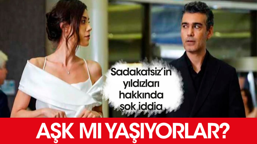 Sadakatsiz'in yıldızları aşk mı yaşıyor?