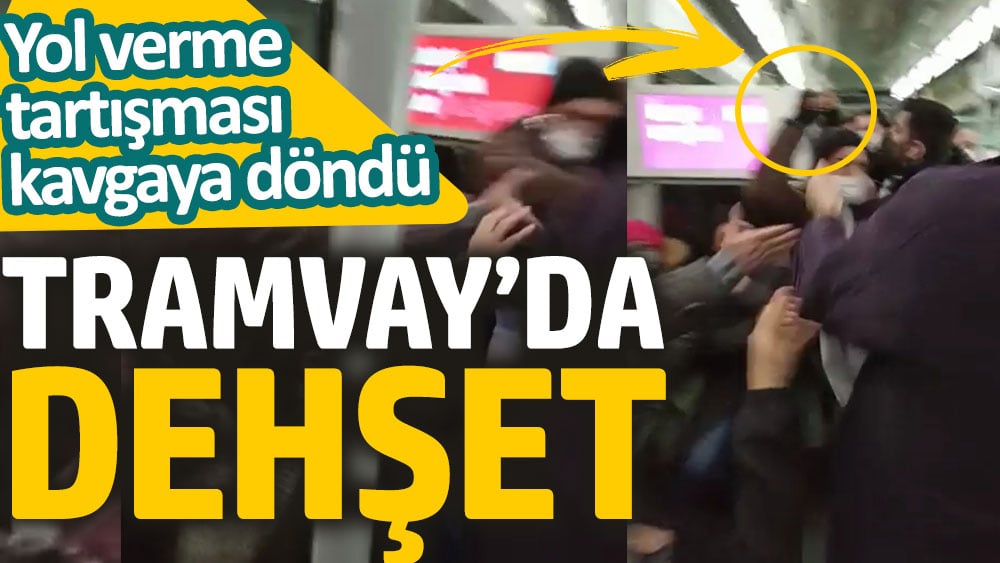 Tramvay’da dehşet. Yol verme tartışması kavgaya döndü