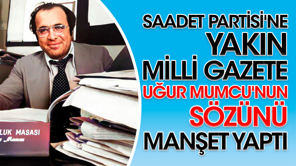Saadet Partisi'ne yakın Milli Gazete Uğur Mumcu'nun sözünü manşet yaptı