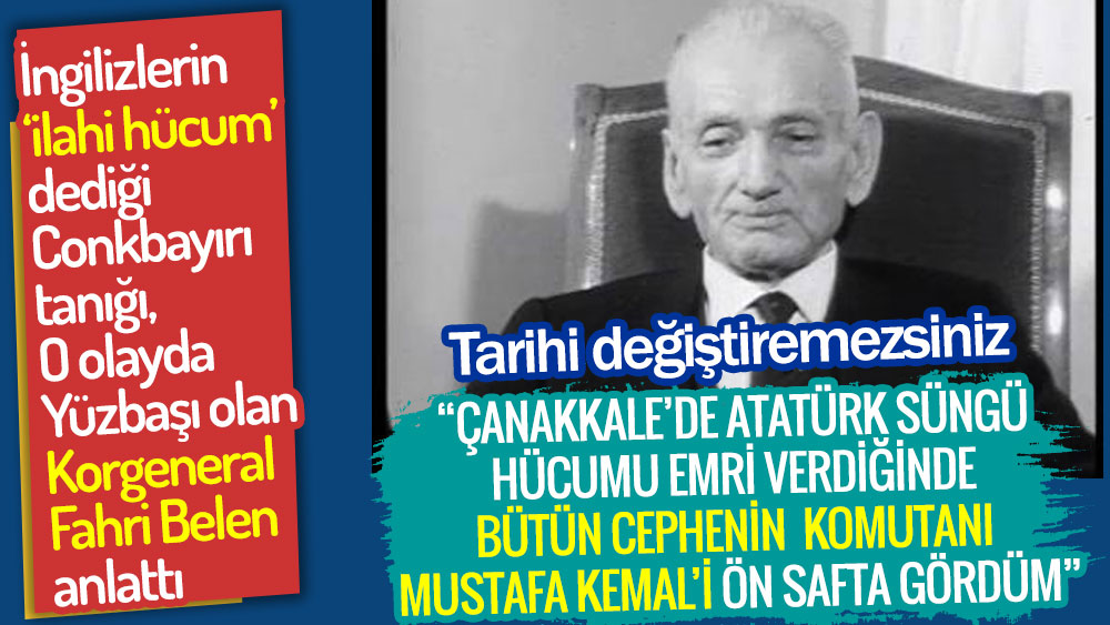 Çanakkale'de Atatürk'le aynı birlikte savaşan Korgenaral Fahri Belen Conbayırı süngü hücumunu anlatıyor