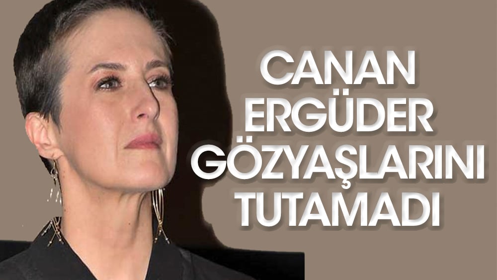 Canan Ergüder gözyaşlarını tutamadı