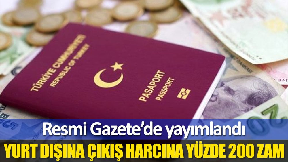 Yurt dışına çıkış harcına yüzde 200 zam