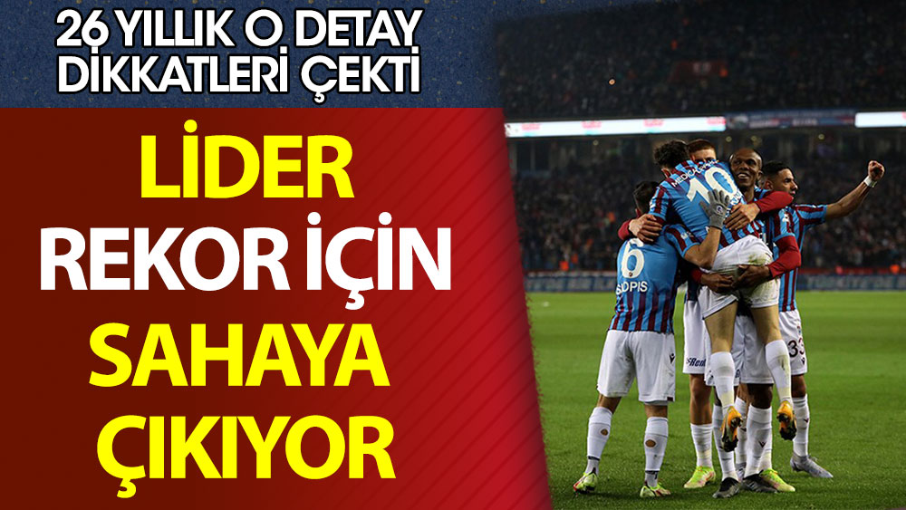 Trabzonspor rekor peşinde! İşte 26 yıllık o detay…