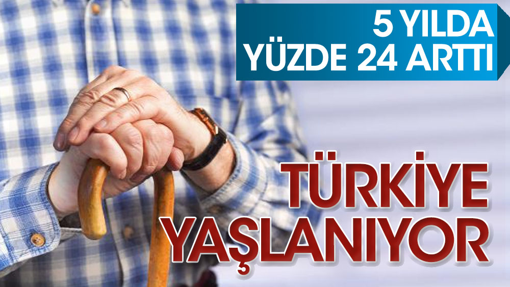 Türkiye yaşlanıyor. TÜİK'e göre yaşlı nüfus 5 yılda yüzde 24 arttı