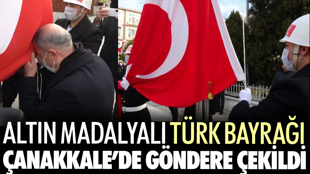 Altın madalyalı Türk bayrağı Çanakkale’de göndere çekildi
