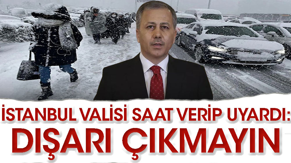 İstanbul Valisi Ali Yerlikaya uyardı: Bu saatler arasında dışarı çıkmayın