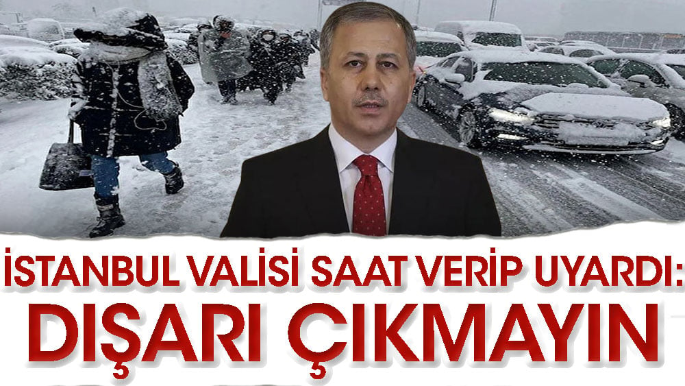 İstanbul Valisi Ali Yerlikaya uyardı: Bu saatler arasında dışarı çıkmayın