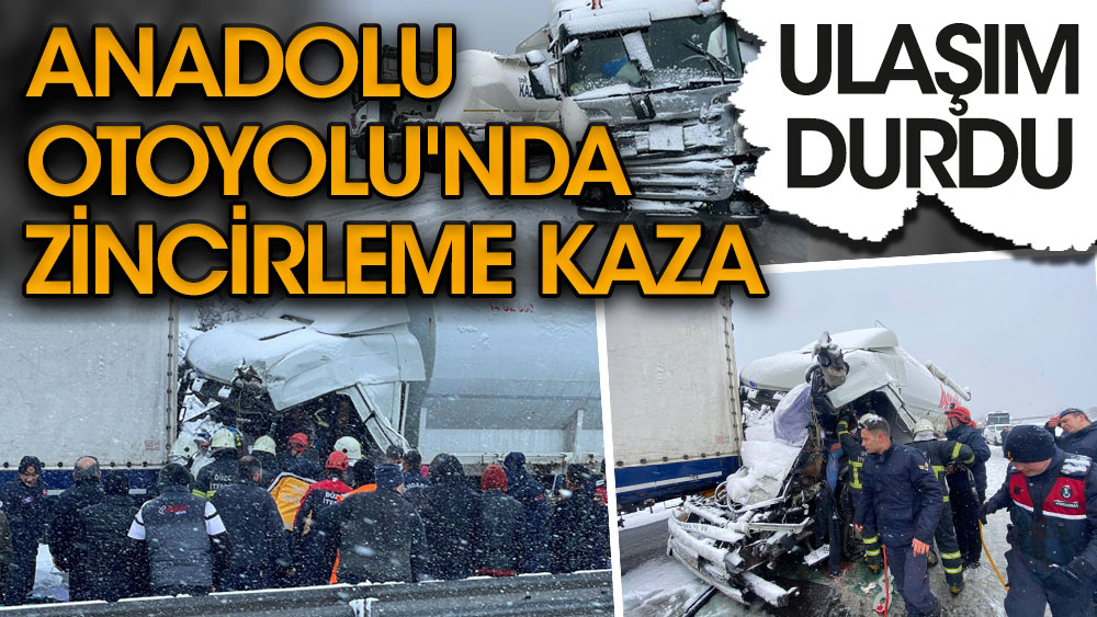 Anadolu Otoyolu'nda zincirleme kaza: Ulaşım durdu