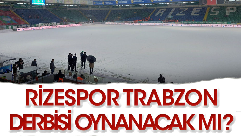 Rizespor Trabzonspor derbisi oynanacak mı?