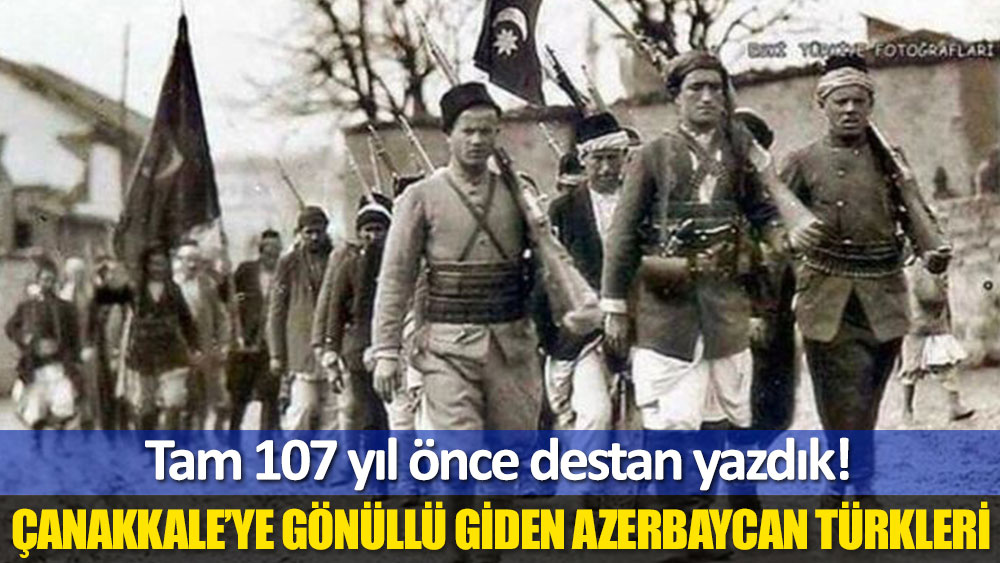 Çanakkale’ye gönüllü giden Azerbaycan Türkleri