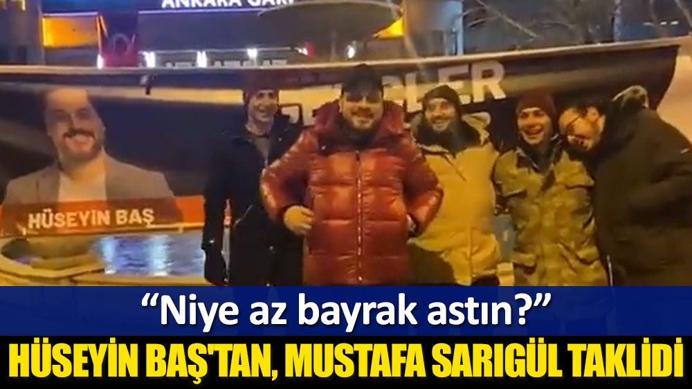 Hüseyin Baş'tan, Mustafa Sarıgül taklidi: Niye az bayrak astın?