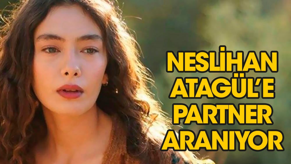 Neslihan Atagül'e partner aranıyor!