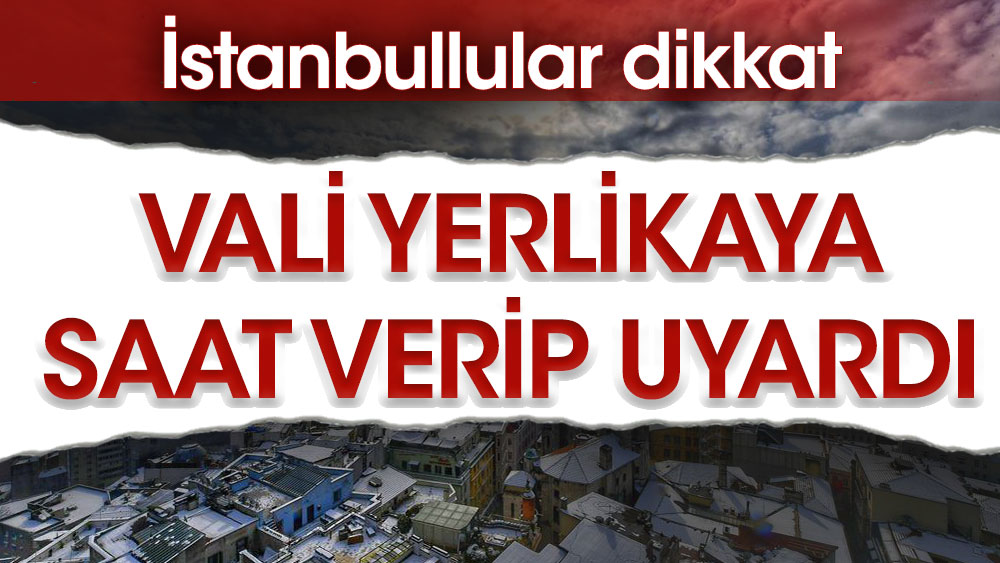 Vali Ali Yerlikaya saat verip uyardı: İstanbullular dikkat