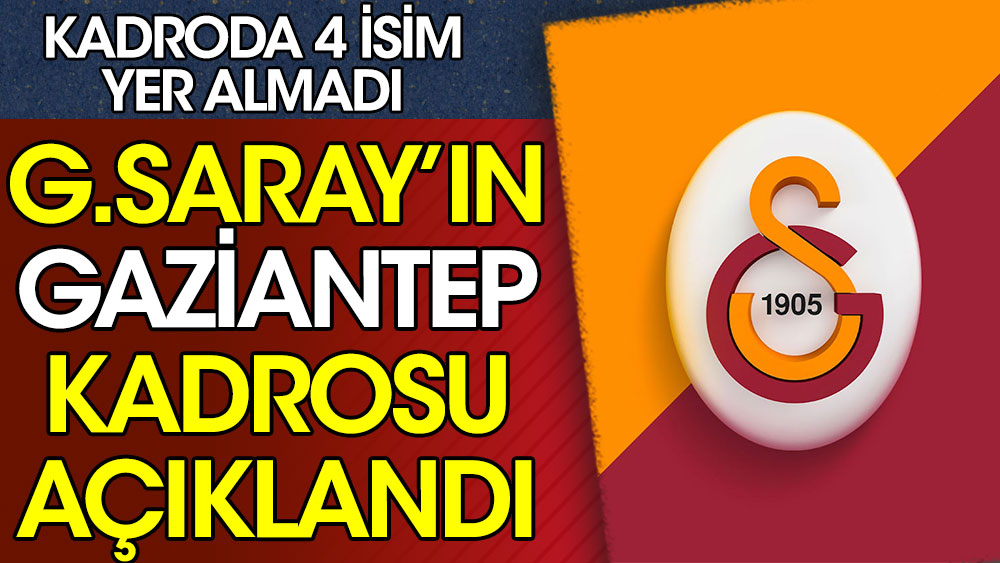 Galatasaray, Gaziantep FK maçı kamp kadrosunu açıkladı