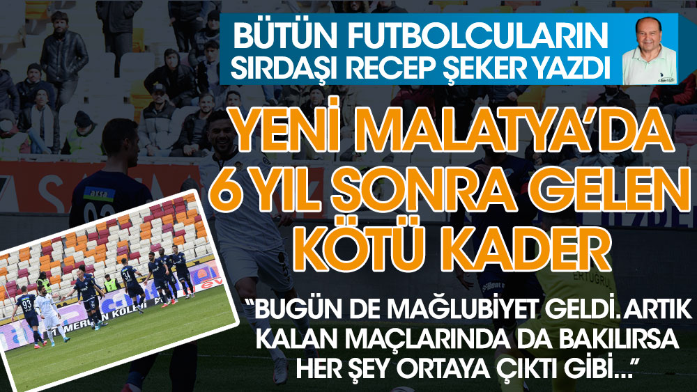 Bütün futbolcuların sırdaşı Recep Şeker Yeni Malatyaspor'un 6 yıl sonra gelen kötü kaderini yazdı!