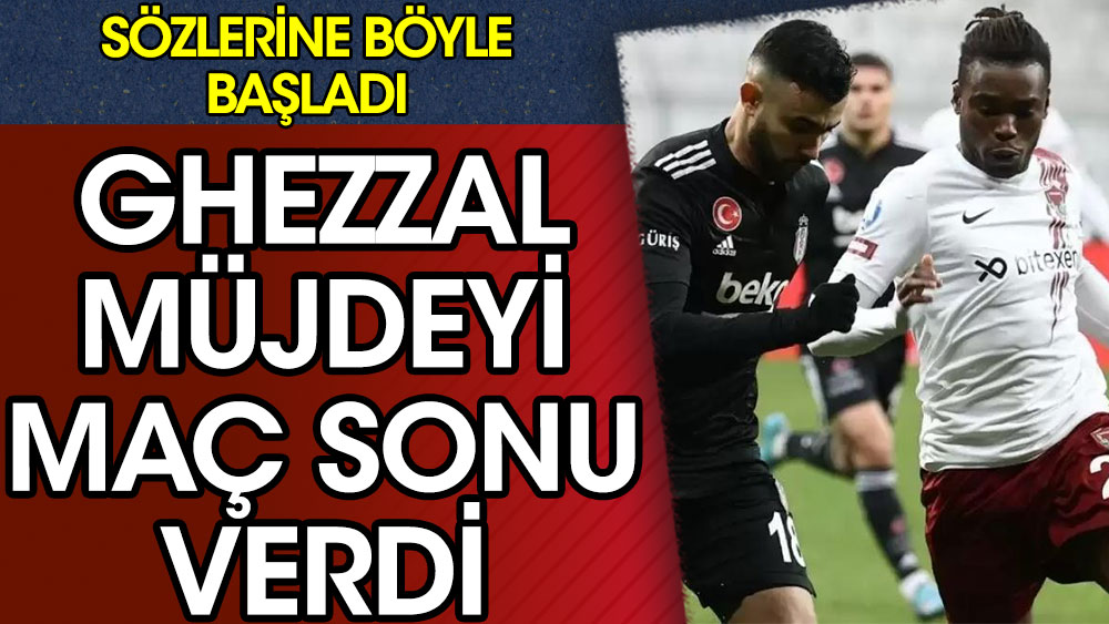 Ghezzal, Hatayspor maçından sonra müjdeli haberi aldı!