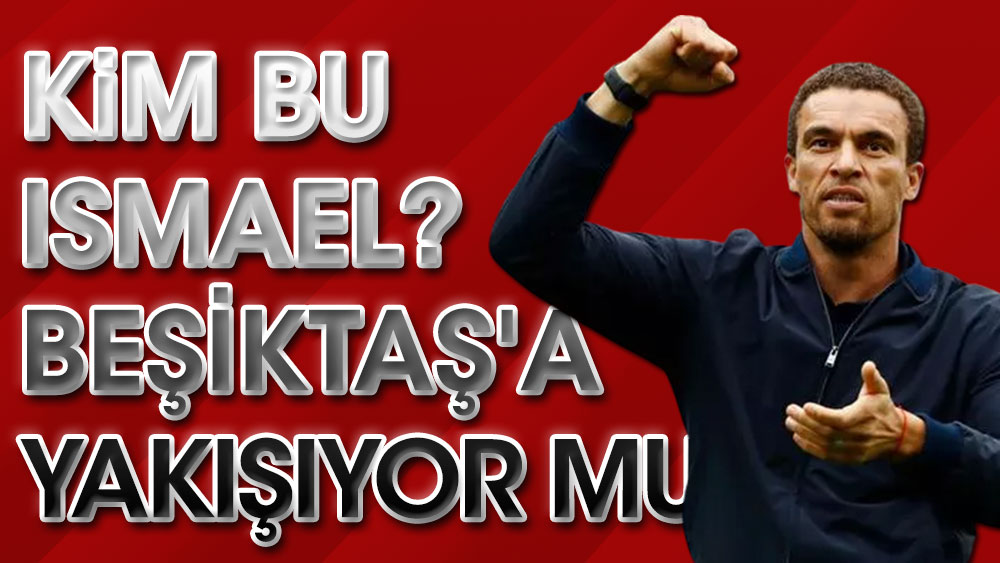 Beşiktaş yeni teknik direktörünü açıkladı: Kim bu Valerien İsmael? Beşiktaş'a yakışıyor mu?