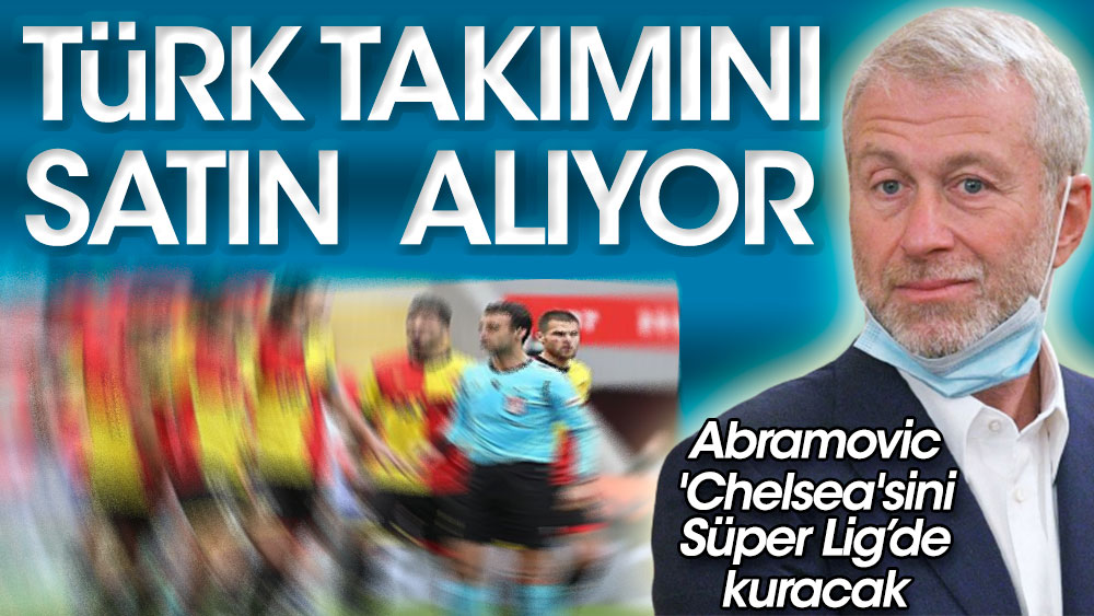 Abramovic, Süper Lig takımını alıyor: Yeni 'Chelsea'si Türkiye'de kuracak