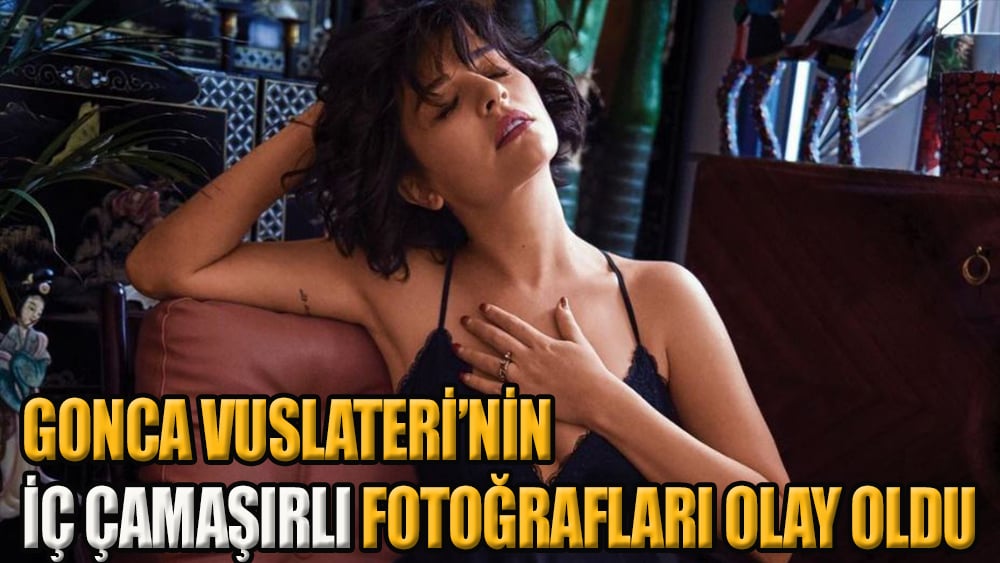 Gonca Vuslateri'nin iç çamaşırlı cesur fotoğrafları