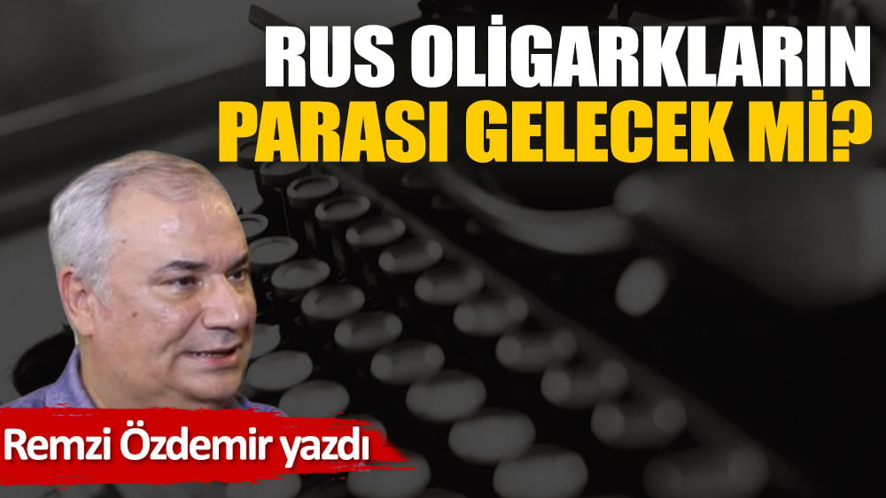 Rus oligarkların parası gelecek mi?