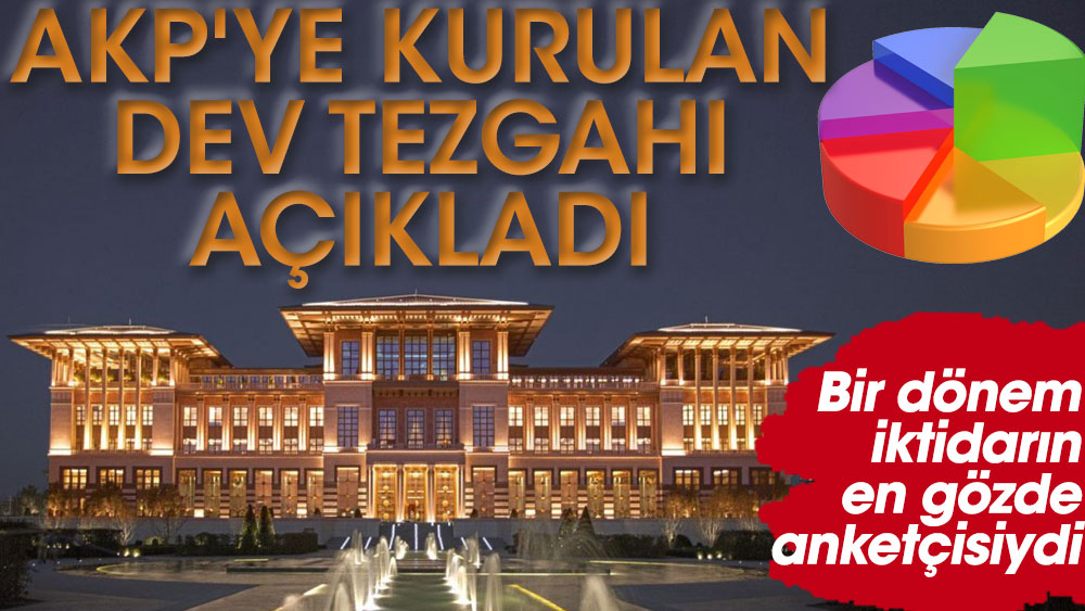 Bir dönem iktidarın en gözde anketçisiydi! AKP'ye kurulan dev tezgahı açıkladı