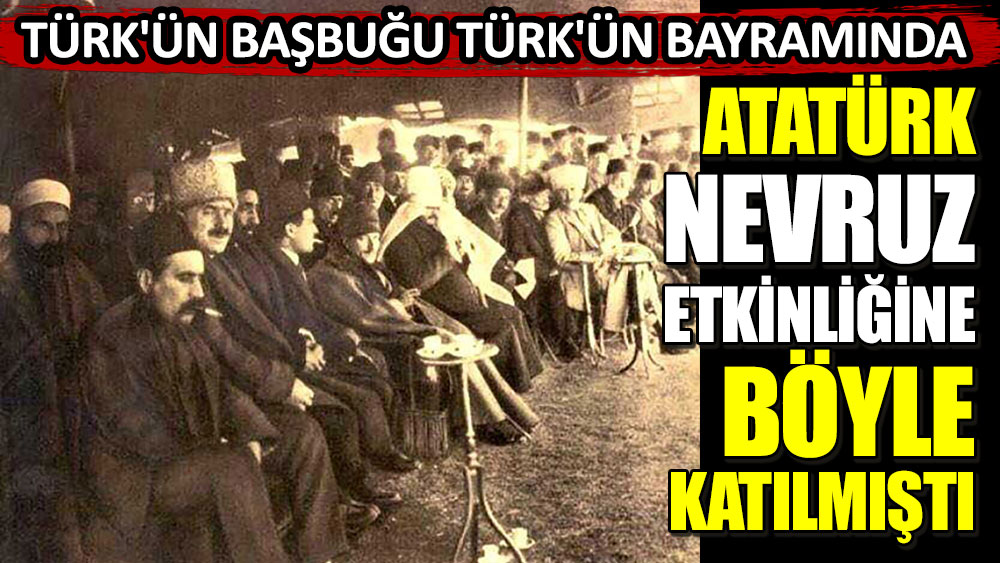 Türk'ün Başbuğu Türk'ün bayramında! Atatürk Nevruz etkinliğine böyle katılmıştı