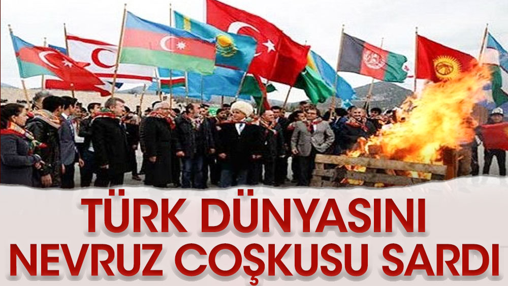 Türk dünyasını Nevruz coşkusu sardı