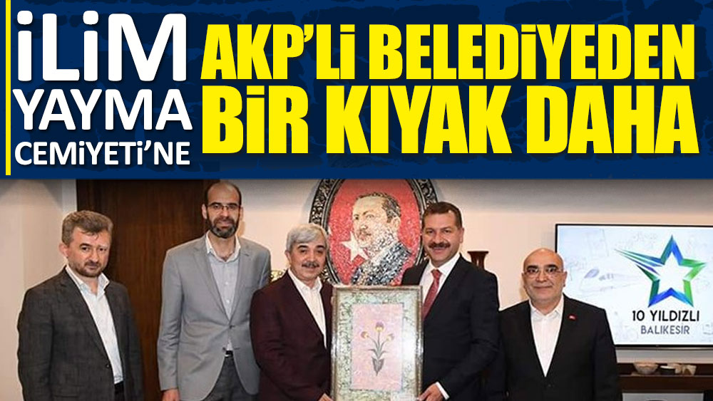 AKP'li belediyeden İlim Yayma Cemiyeti'ne bir kıyak daha