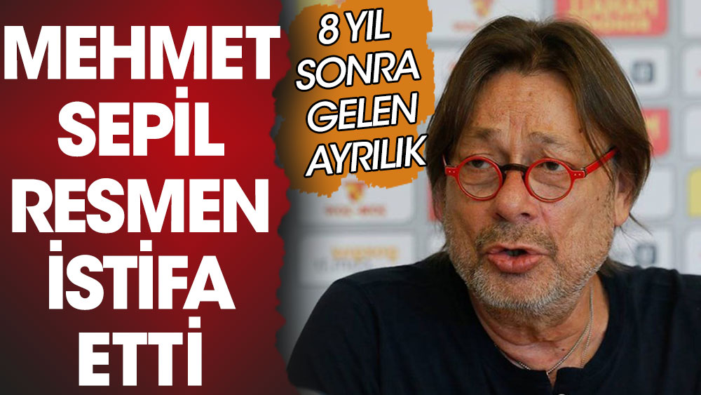 Flaş... Flaş... Göztepe Başkanı Mehmet Sepil istifa etti