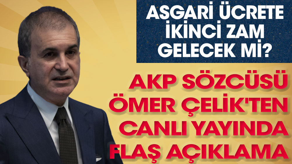 Asgari ücrete ikinci zam gelecek mi? AKP Sözcüsü Ömer Çelik'ten canlı yayında flaş açıklama
