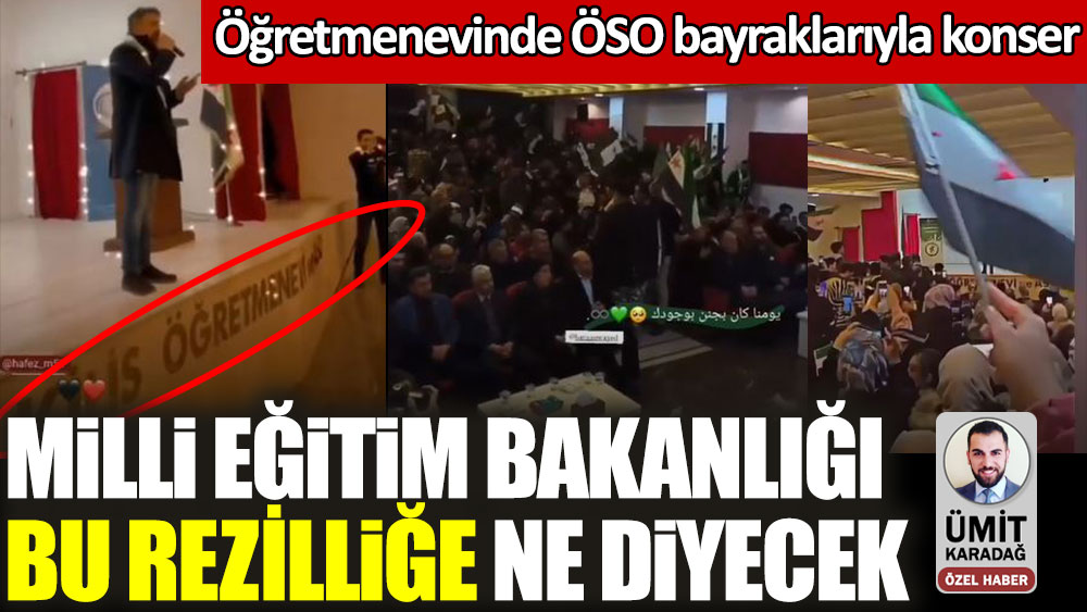 Kilis Öğretmenevi'nde ÖSO bayraklarıyla konser! Milli Eğitim Bakanlığı bu rezilliğe ne diyecek