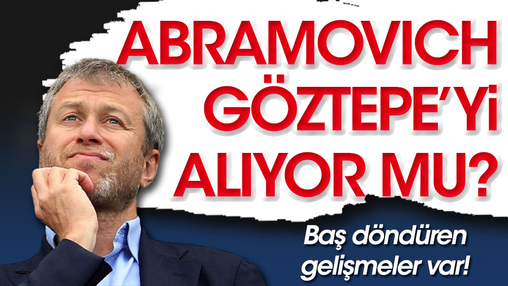 Abramovic, Göztepe'yi alıyor mu? Flaş gelişmeler yaşanıyor