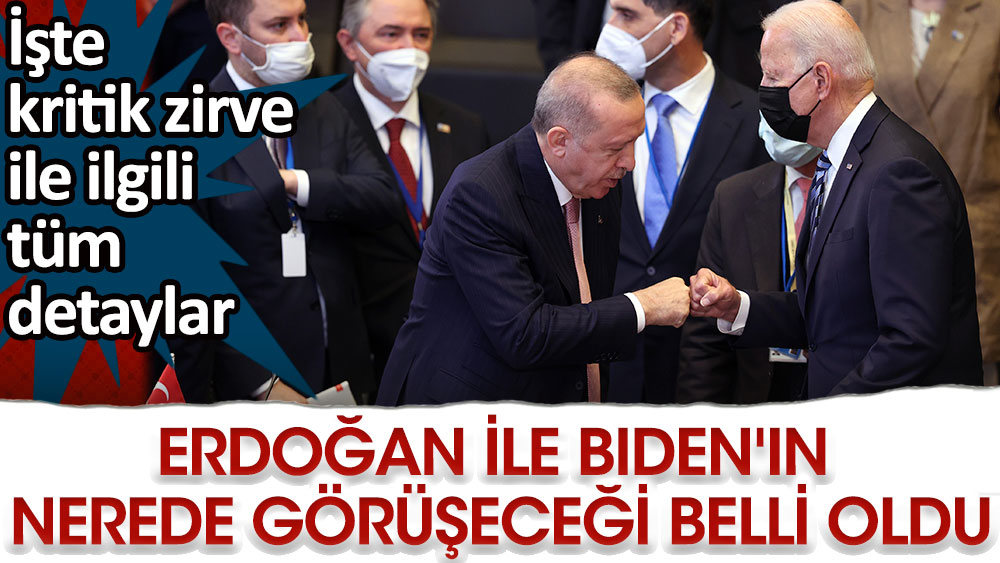 Erdoğan ile Biden'ın nerede görüşeceği belli oldu!