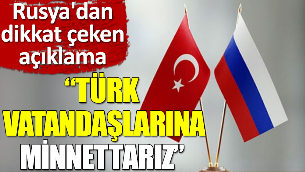Flaş açıklama! Rusya: Bizi destekleyen Türk vatandaşlarına minnettarız