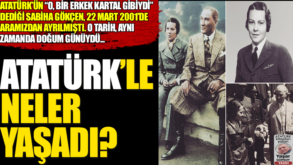 Atatürk'ün manevi kızı Sabiha Gökçen Atatürk ile nasıl tanıştı, neler yaşadı?