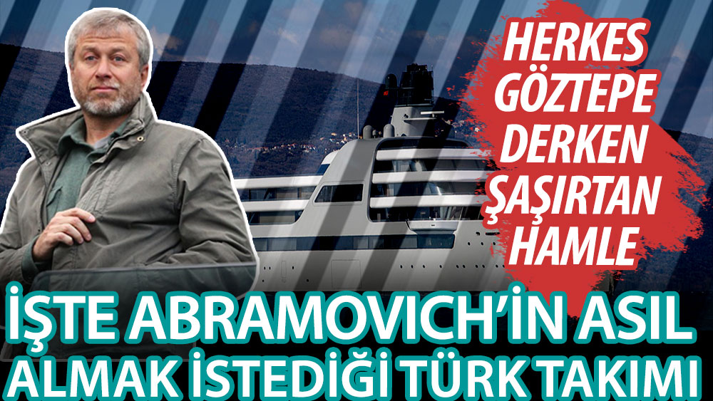 Roman Abramovich'in asıl almak istediği Türk takımı ortaya çıktı! Herkes Göztepe derken şaşırtan hamle