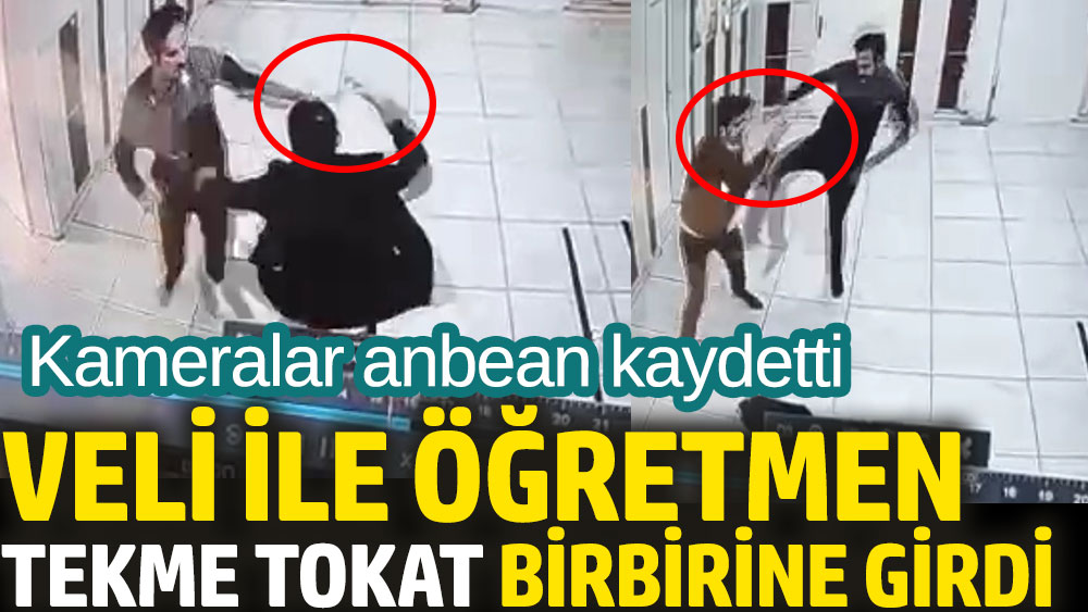 Veli ile öğretmen tekme tokat birbirine girdi. Kameralar anbean kaydetti