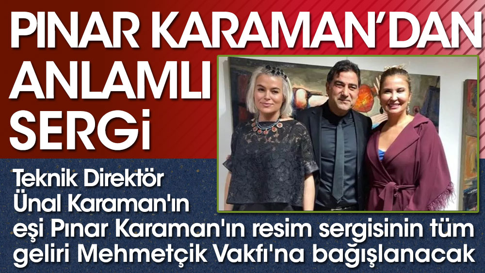 Ünal Karaman'ın eşi Pınar Karaman'dan Mehmetçik Vakfı için resim sergisi