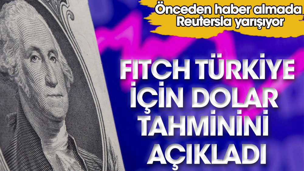 Fitch Türkiye için dolar tahminini açıkladı