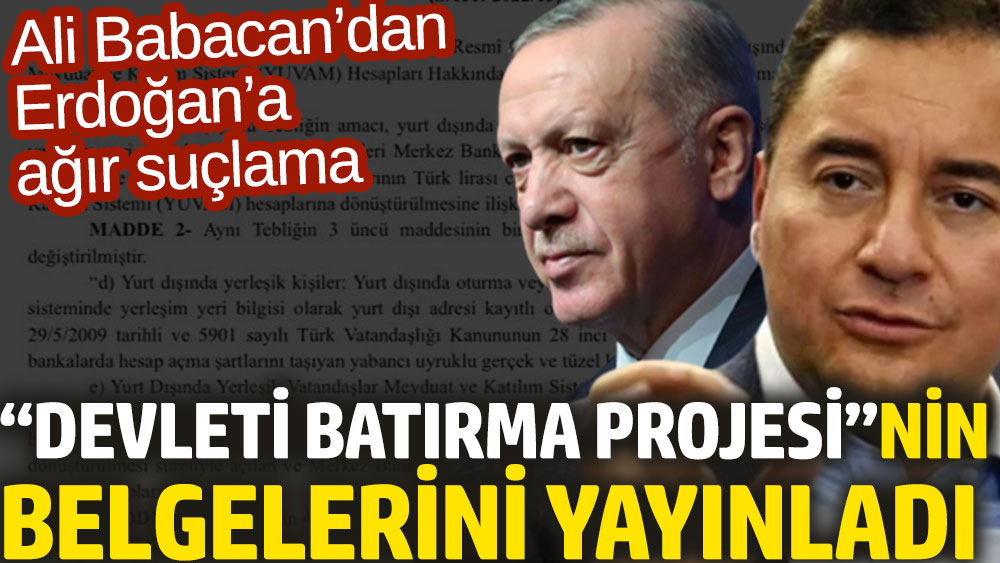 Ali Babacan’dan Erdoğan’a ağır suçlama: Devleti batırma projesinin belgelerini yayınladı