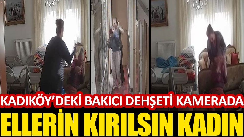 Kadıköy'de bakıcı dehşeti kamerada! Ellerin kırılsın senin kadın…