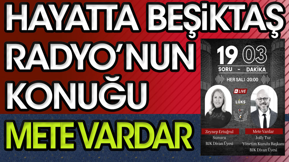 Hayatta Beşiktaş Radyo'nun konuğu: Mete Vardar