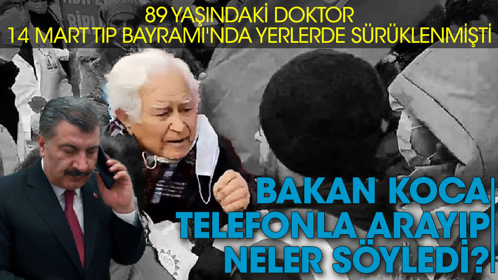 89 yaşındaki doktor 14 Mart Tıp Bayramı'nda yerlerde sürüklenmişti. Fahrettin Koca telefonla arayıp neler söyledi
