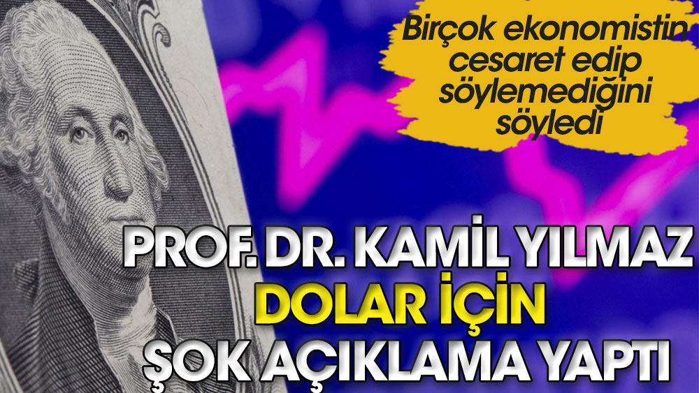 Birçok ekonomistin cesaret edip söylemediği söyledi. Prof. Dr. Kamil Yılmaz dolar için şok açıklama yaptı