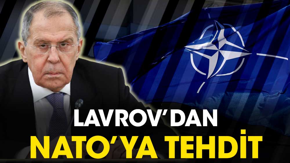 Rusya Dışişleri Bakanı Lavrov'dan NATO'ya çatışma tehdidi