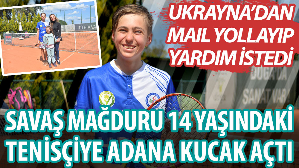 Savaş mağduru 14 yaşındaki tenisçi Fedor Zalevsky'e Adana kucak açtı! Maille yardım istedi