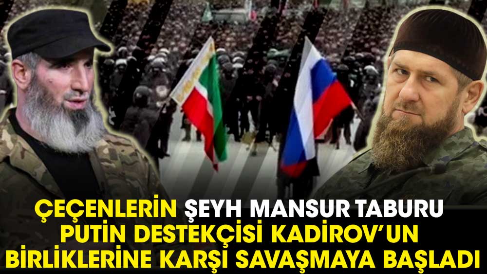 Ukrayna'da Şeyh Mansur Taburu ile Rus destekçisi Kadirov'un birlikleri savaşmaya başladı