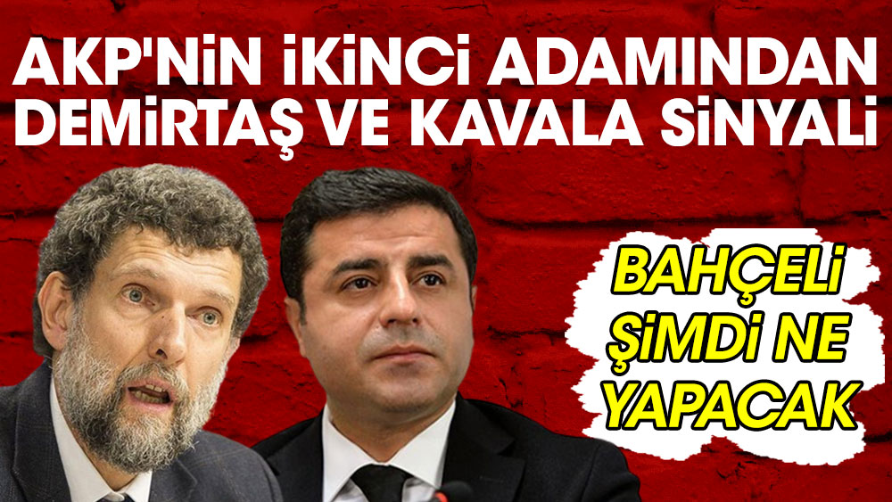 AKP'nin ikinci adamından Demirtaş ve Kavala sinyali! Bahçeli şimdi ne yapacak